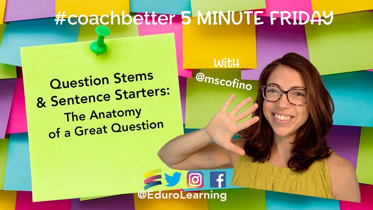 The Anatomy of a Great Question Question Stems & Sentence Starters coachbetter.tv